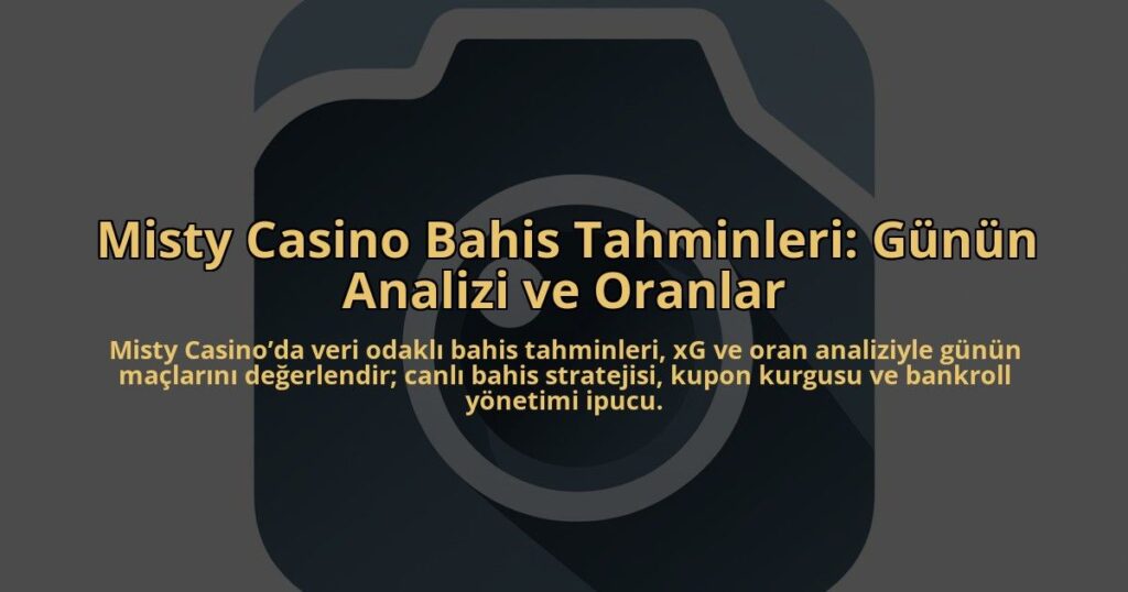 Misty-Casino-Bahis-Tahminleri-Gunun-Analizi-ve-Oranlar-overlay-1784458257.jpg