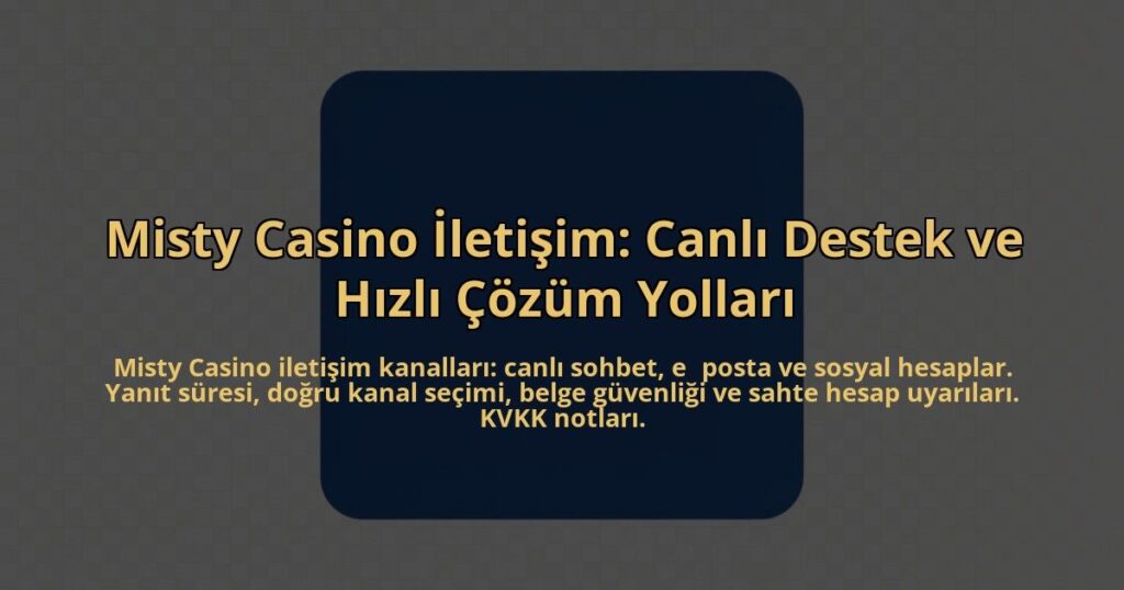 Misty-Casino-Iletisim-Canli-Destek-ve-Hizli-Cozum-Yollari-overlay-1784460885.jpg