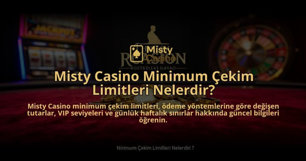Misty-Casino-Minimum-Cekim-Limitleri-Nelerdir-overlay-1784395950.jpg