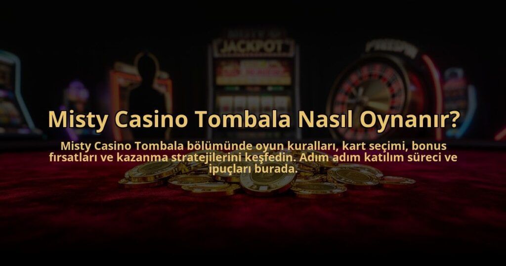 Misty-Casino-Tombala-Nasil-Oynanir-overlay-1784474477.jpg