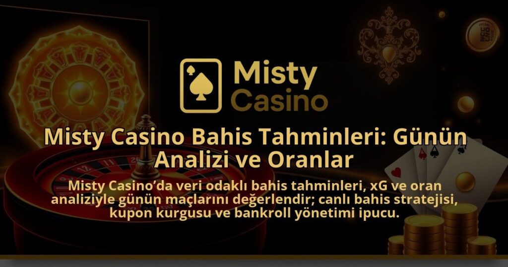 Misty-Casino-Bahis-Tahminleri-Gunun-Analizi-ve-Oranlar-1786681350.jpg