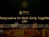 Mistycasino-En-Hizli-Giris-Engelleri-Coz-overlay-1786751574.jpg